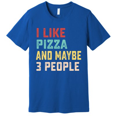 I Like Pizza And Maybe 3 People Cool Gift Premium T-Shirt