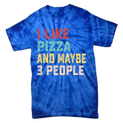 I Like Pizza And Maybe 3 People Cool Gift Tie-Dye T-Shirt