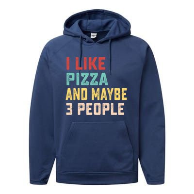 I Like Pizza And Maybe 3 People Cool Gift Performance Fleece Hoodie