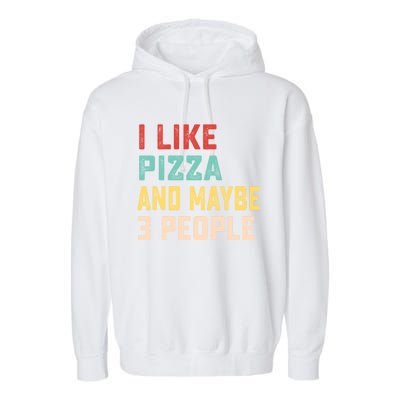 I Like Pizza And Maybe 3 People Cool Gift Garment-Dyed Fleece Hoodie