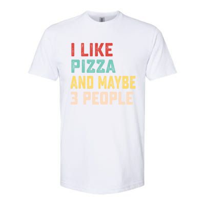 I Like Pizza And Maybe 3 People Cool Gift Softstyle CVC T-Shirt