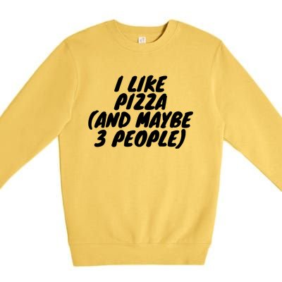 I Like Pizza And Maybe 3 People Gift Premium Crewneck Sweatshirt