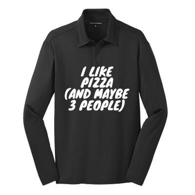 I Like Pizza And Maybe 3 People Gift Silk Touch Performance Long Sleeve Polo