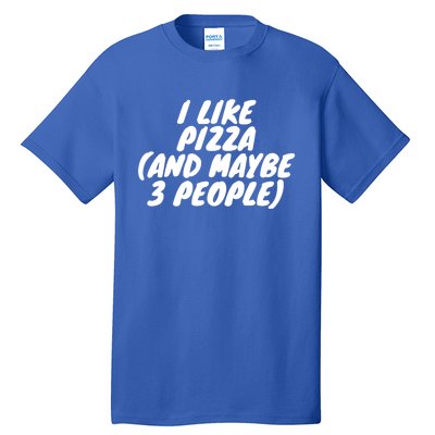 I Like Pizza And Maybe 3 People Gift Tall T-Shirt