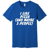 I Like Pizza And Maybe 3 People Gift Premium T-Shirt