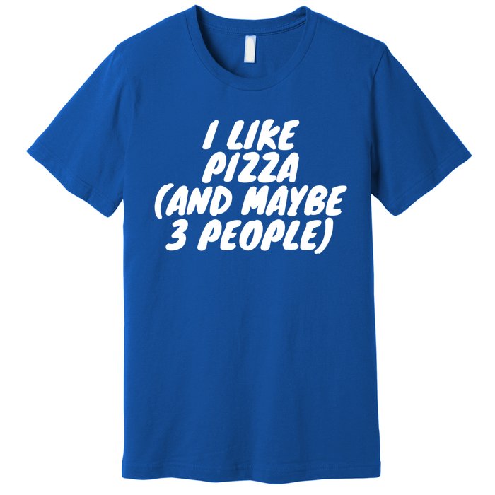 I Like Pizza And Maybe 3 People Gift Premium T-Shirt