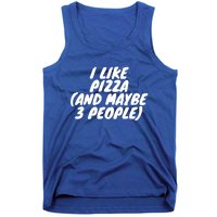 I Like Pizza And Maybe 3 People Gift Tank Top