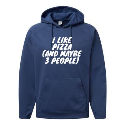 I Like Pizza And Maybe 3 People Gift Performance Fleece Hoodie