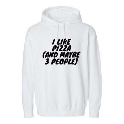 I Like Pizza And Maybe 3 People Gift Garment-Dyed Fleece Hoodie