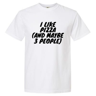 I Like Pizza And Maybe 3 People Gift Garment-Dyed Heavyweight T-Shirt