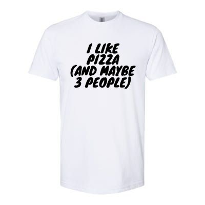 I Like Pizza And Maybe 3 People Gift Softstyle CVC T-Shirt