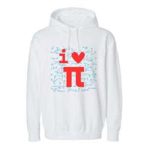 I Love Pi For Math Teacher School Happy Pi Day Math Lover Cool Gift Garment-Dyed Fleece Hoodie