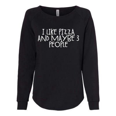 I Like Pizza And Maybe 3 People Gift Womens California Wash Sweatshirt