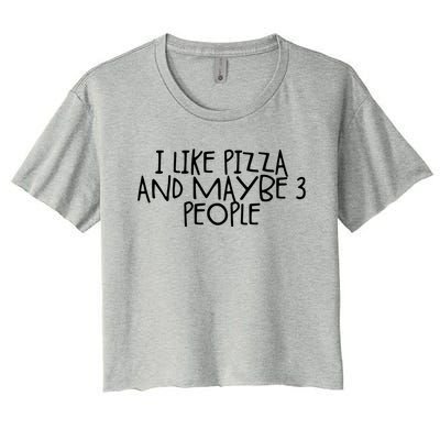 I Like Pizza And Maybe 3 People Gift Women's Crop Top Tee