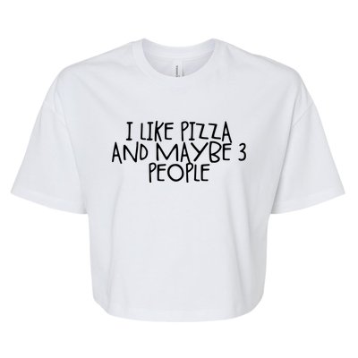 I Like Pizza And Maybe 3 People Gift Bella+Canvas Jersey Crop Tee