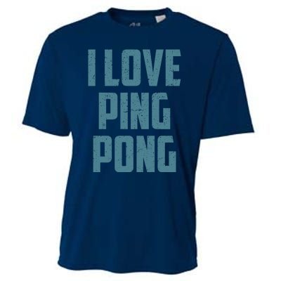 I Love Ping Pong Table Tennis Player Quote Cooling Performance Crew T-Shirt