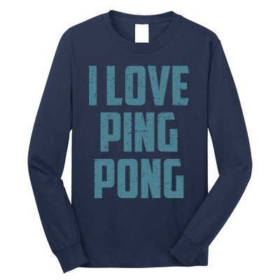 I Love Ping Pong Table Tennis Player Quote Long Sleeve Shirt