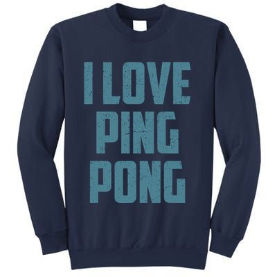 I Love Ping Pong Table Tennis Player Quote Sweatshirt