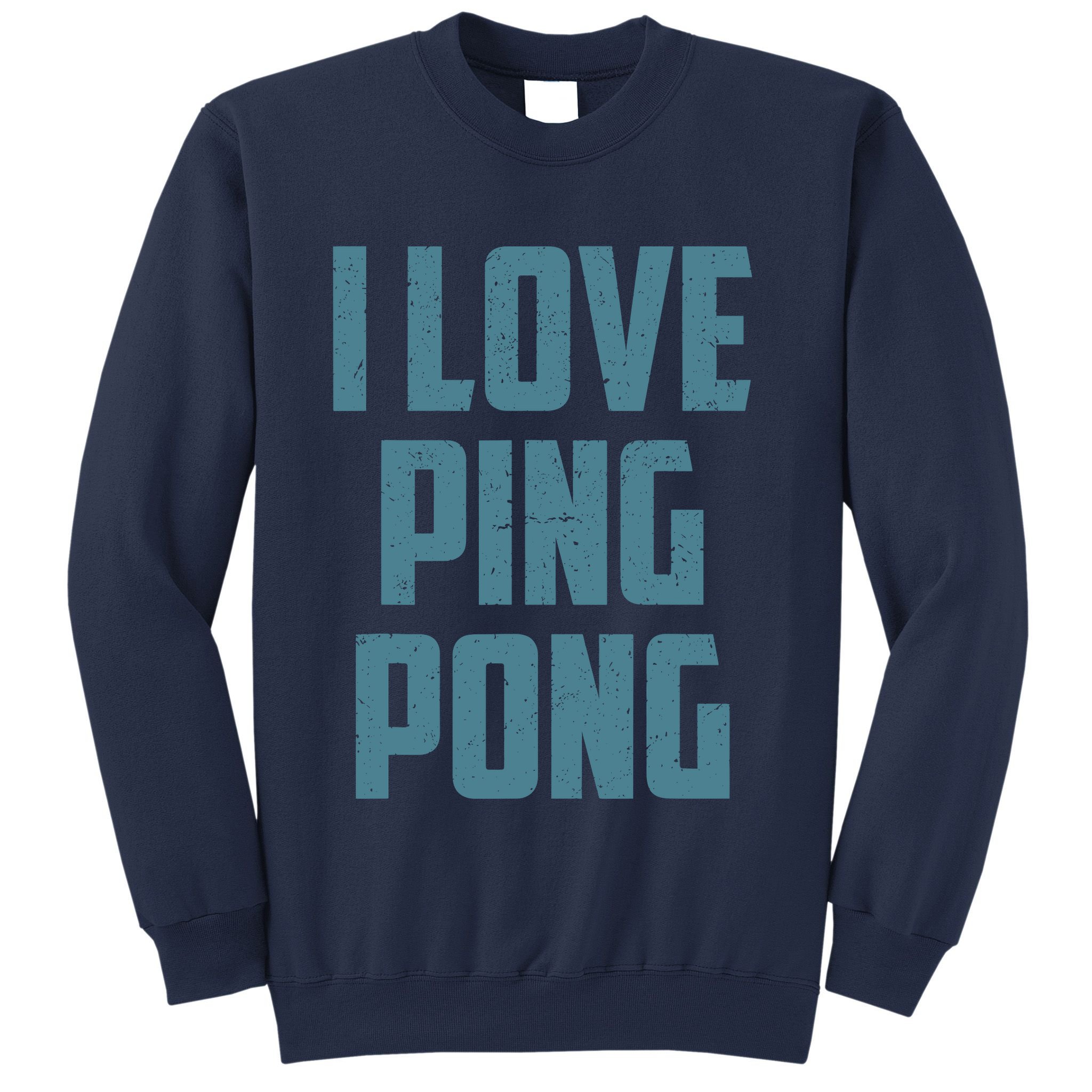 I Love Ping Pong Table Tennis Player Quote Sweatshirt