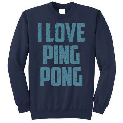 I Love Ping Pong Table Tennis Player Quote Sweatshirt