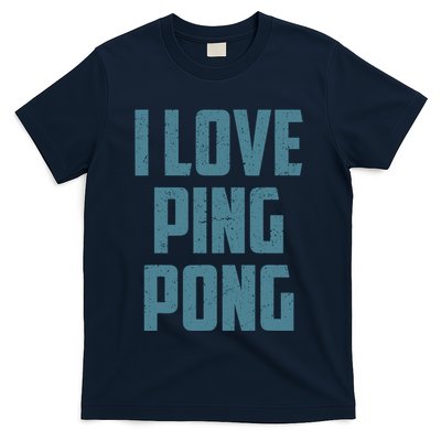 I Love Ping Pong Table Tennis Player Quote T-Shirt