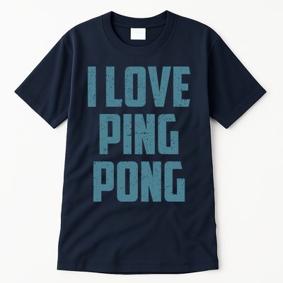 I Love Ping Pong Table Tennis Player Quote Tall T-Shirt
