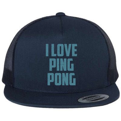 I Love Ping Pong Table Tennis Player Quote Flat Bill Trucker Hat