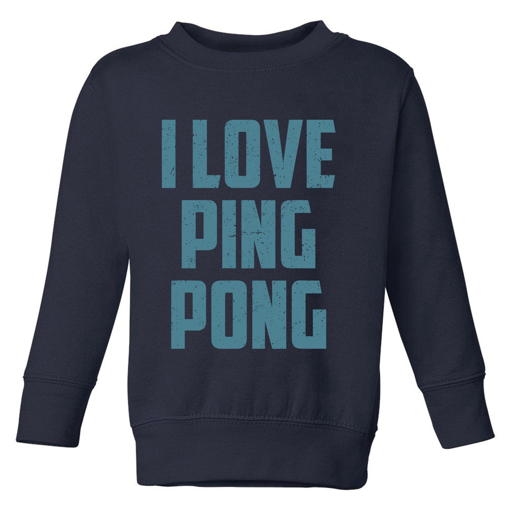 I Love Ping Pong Table Tennis Player Quote Toddler Sweatshirt