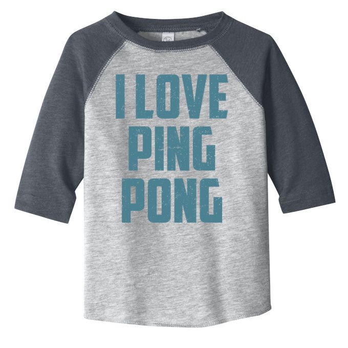I Love Ping Pong Table Tennis Player Quote Toddler Fine Jersey T-Shirt