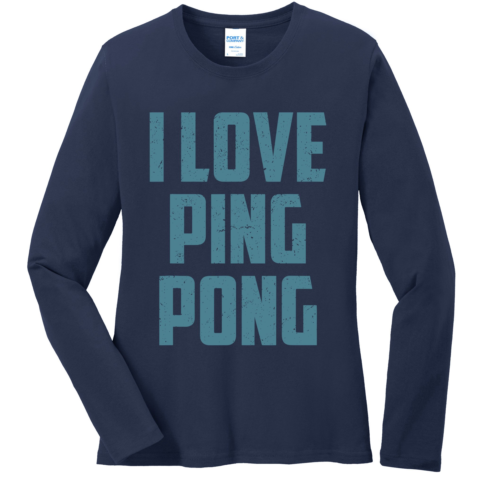 I Love Ping Pong Table Tennis Player Quote Ladies Long Sleeve Shirt