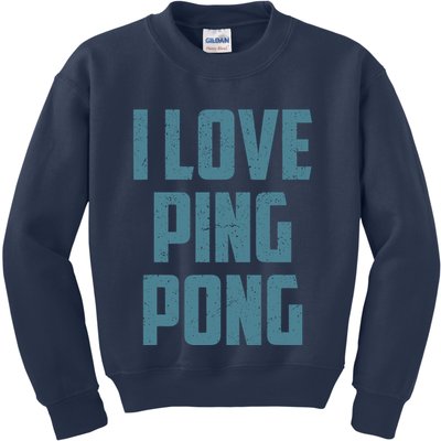 I Love Ping Pong Table Tennis Player Quote Kids Sweatshirt