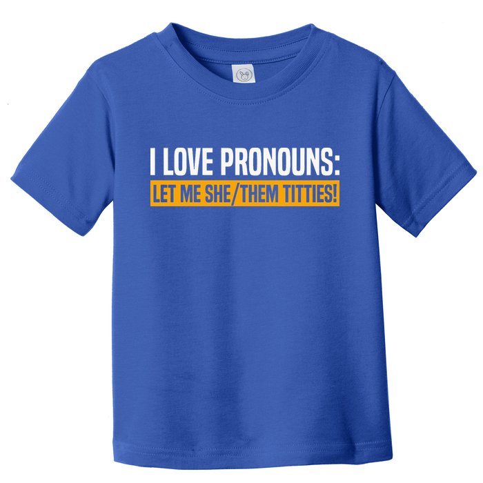 I Love Pronouns Let Me She Them Titties Toddler T-Shirt