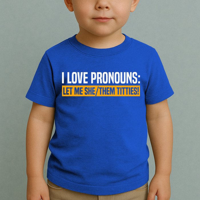 I Love Pronouns Let Me She Them Titties Toddler T-Shirt