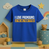 I Love Pronouns Let Me She Them Titties Toddler T-Shirt