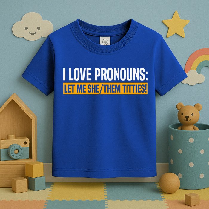I Love Pronouns Let Me She Them Titties Toddler T-Shirt