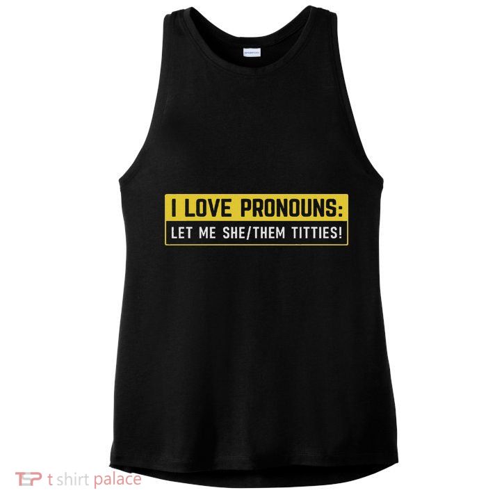I Love Pronouns Let Me She Them Titties Funny Saying Ladies PosiCharge Tri-Blend Wicking Tank