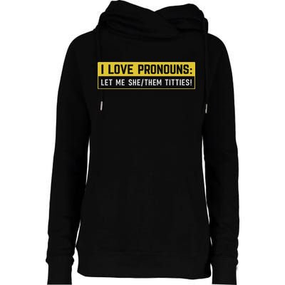 I Love Pronouns Let Me She Them Titties Funny Saying Womens Funnel Neck Pullover Hood