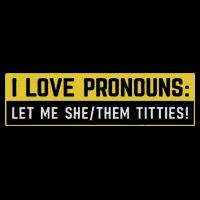 I Love Pronouns Let Me She Them Titties Funny Saying Toddler Fine Jersey T-Shirt