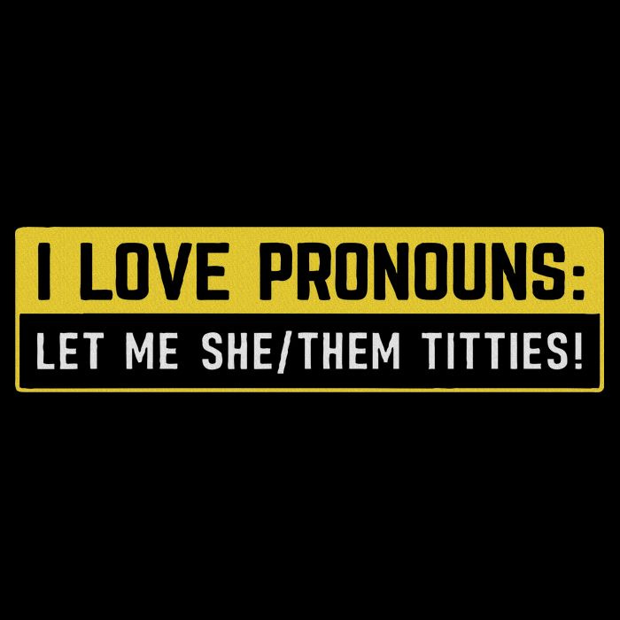 I Love Pronouns Let Me She Them Titties Funny Saying Toddler Fine Jersey T-Shirt