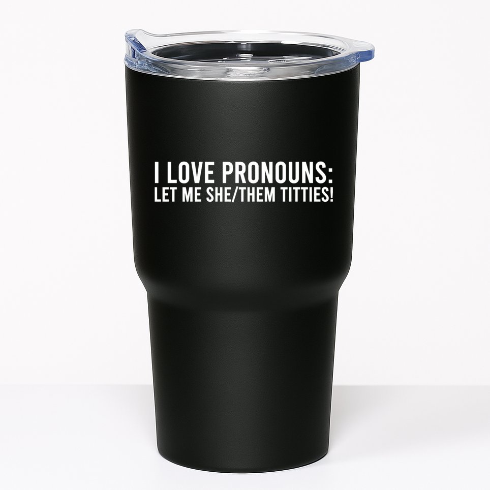 I Love Pronouns Let Me She Them Titties! Tumbler