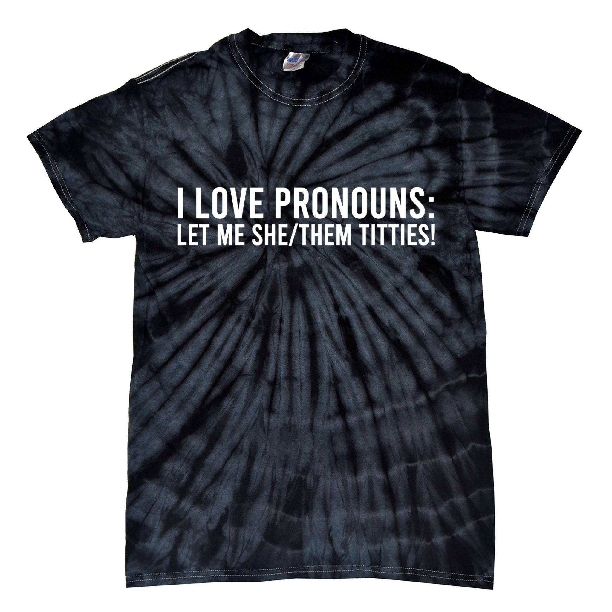 I Love Pronouns Let Me She Them Titties! Tie-Dye T-Shirt