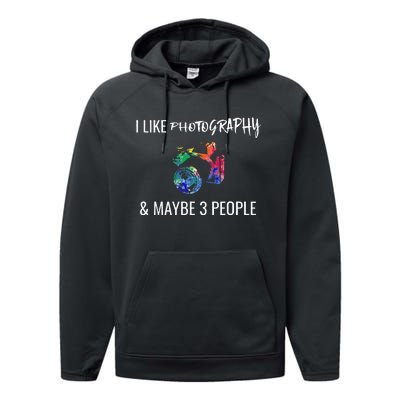 I Like Photography & Maybe 3 People Funny Photographer Gift Performance Fleece Hoodie