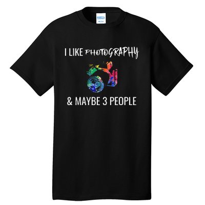 I Like Photography & Maybe 3 People Funny Photographer Gift Tall T-Shirt