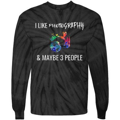 I Like Photography & Maybe 3 People Funny Photographer Gift Tie-Dye Long Sleeve Shirt