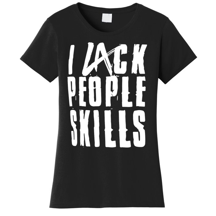 I Lack People Skills Women's T-Shirt