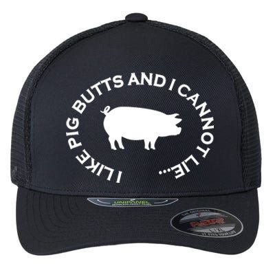 I Like Pig Butts And I Can Not Lie Flexfit Unipanel Trucker Cap