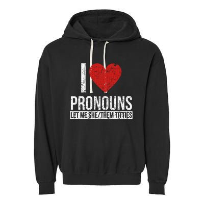 I Love Pronouns Let Me She Them Titties Garment-Dyed Fleece Hoodie