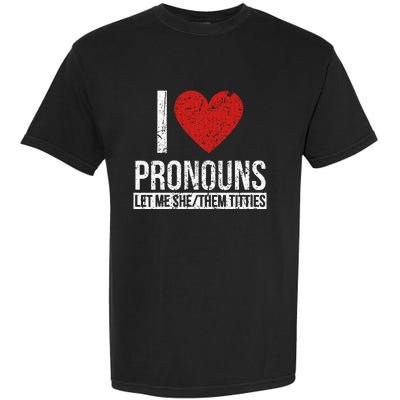 I Love Pronouns Let Me She Them Titties Garment-Dyed Heavyweight T-Shirt