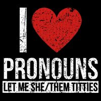 I Love Pronouns Let Me She Them Titties Cooling Performance Crew T-Shirt