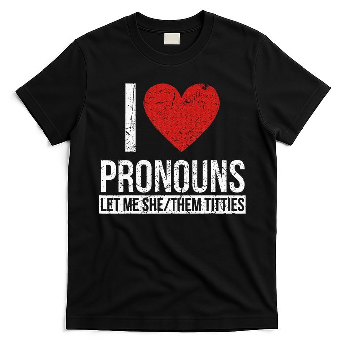 I Love Pronouns Let Me She Them Titties T-Shirt